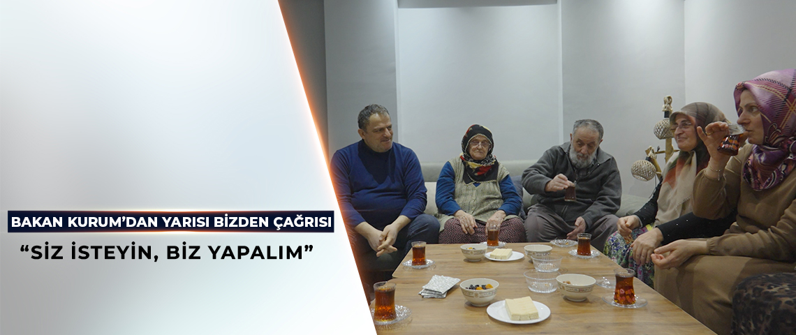 Bakan KURUM’dan Yarısı Bizden Çağrısı: Siz İsteyin, Biz Yapalım